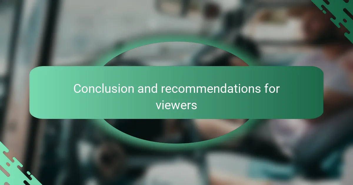 Conclusion and recommendations for viewers