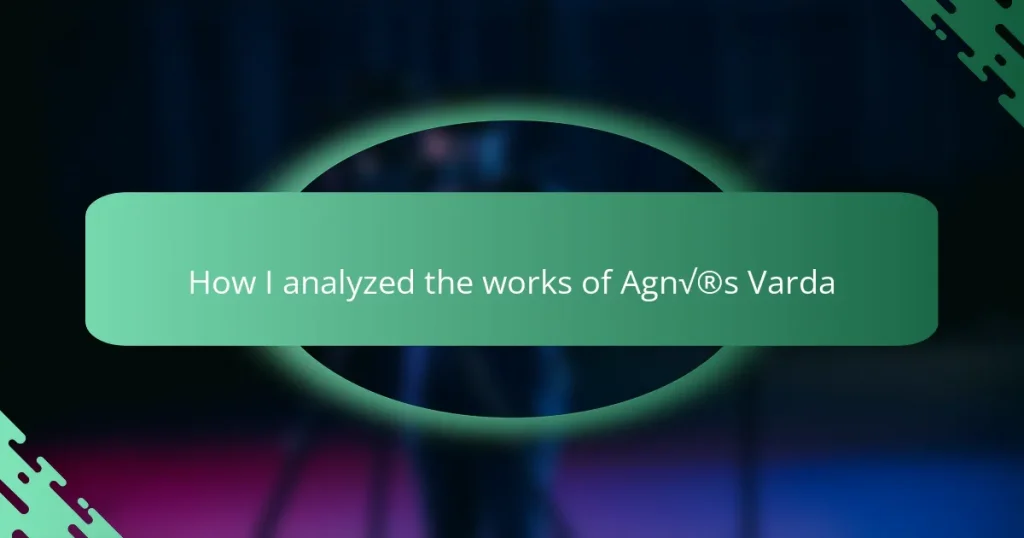 How I analyzed the works of Agnès Varda