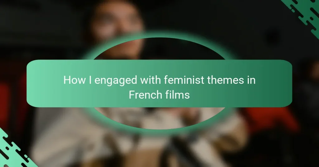 How I engaged with feminist themes in French films
