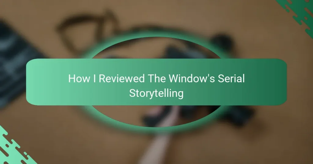 How I Reviewed The Window’s Serial Storytelling