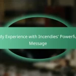 My Experience with Incendies’ Powerful Message