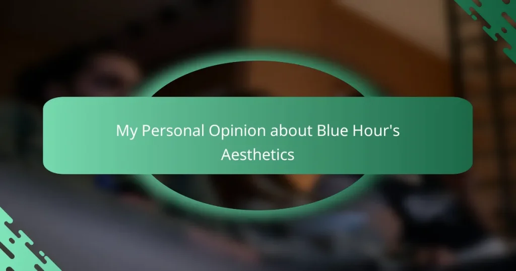 My Personal Opinion about Blue Hour’s Aesthetics