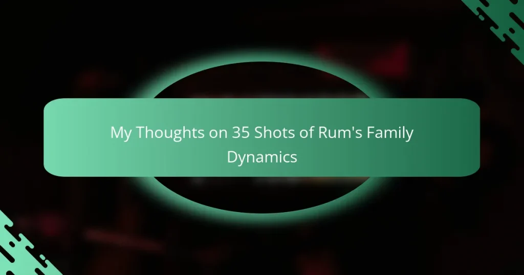 My Thoughts on 35 Shots of Rum’s Family Dynamics