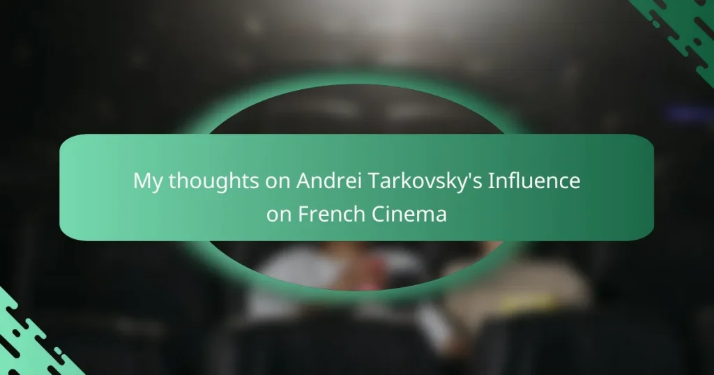 My thoughts on Andrei Tarkovsky’s Influence on French Cinema