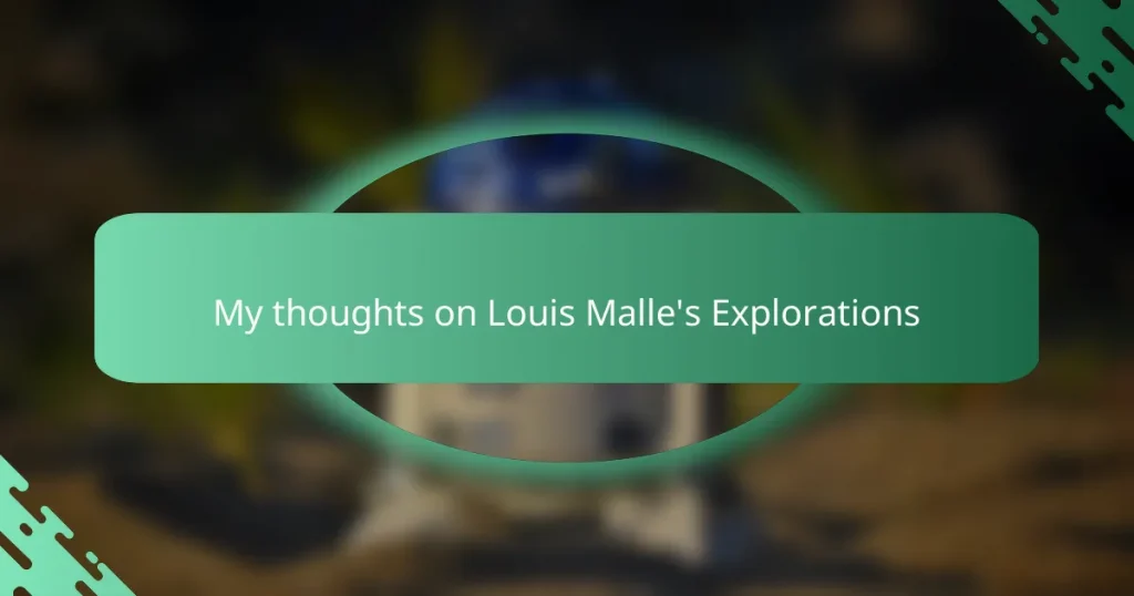 My thoughts on Louis Malle’s Explorations