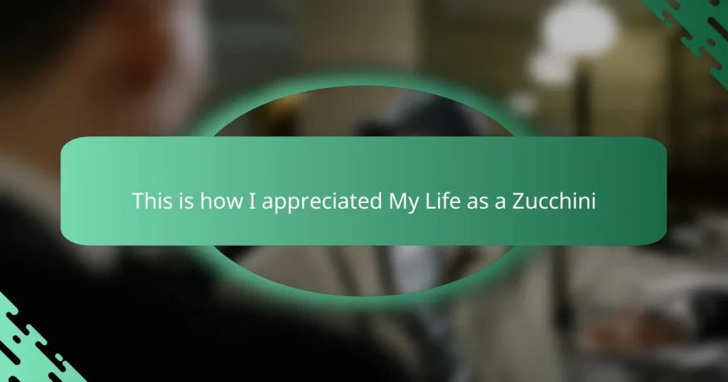 This is how I appreciated My Life as a Zucchini
