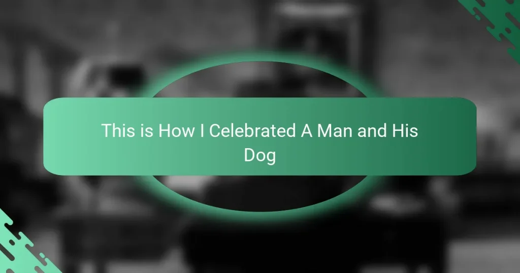 This is How I Celebrated A Man and His Dog