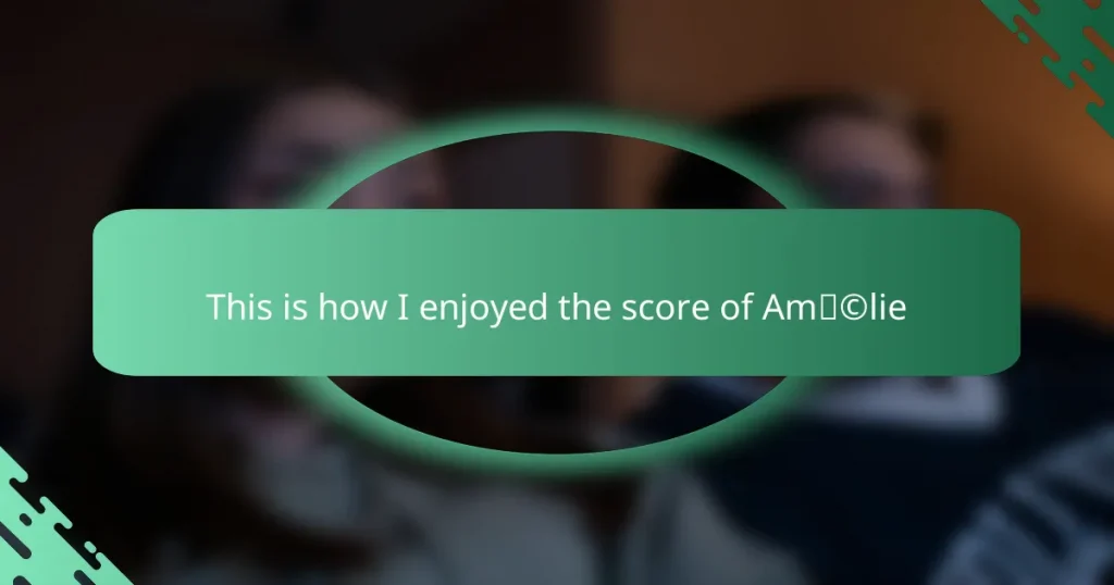 This is how I enjoyed the score of Amélie