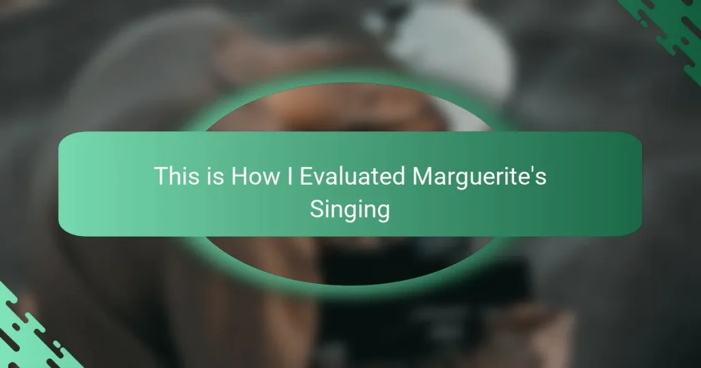 This is How I Evaluated Marguerite’s Singing