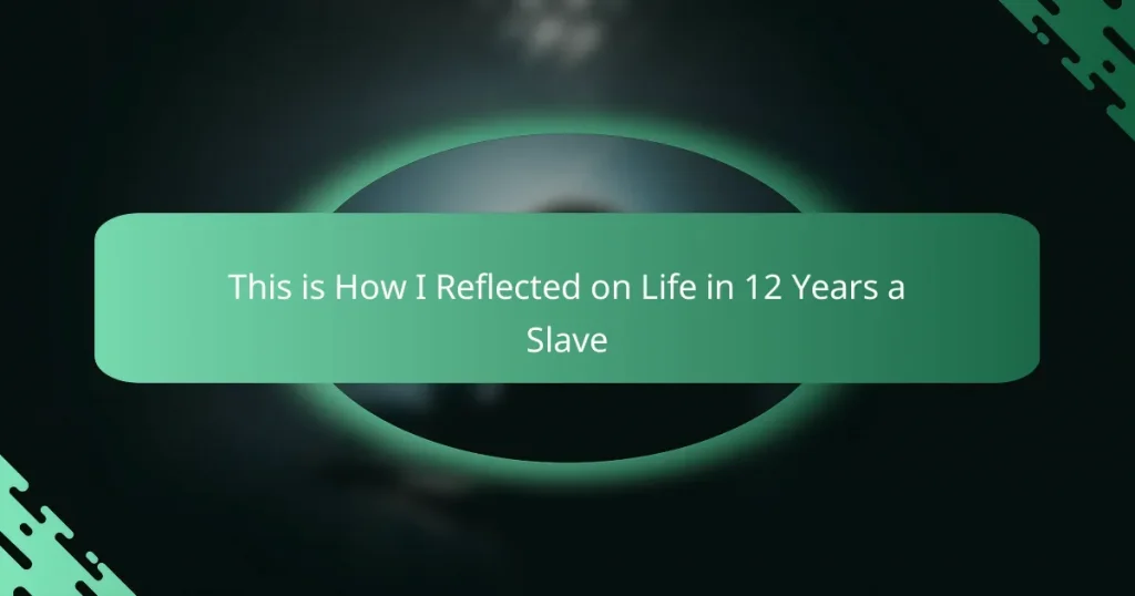 This is How I Reflected on Life in 12 Years a Slave