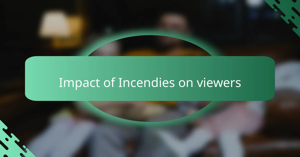Impact of Incendies on viewers