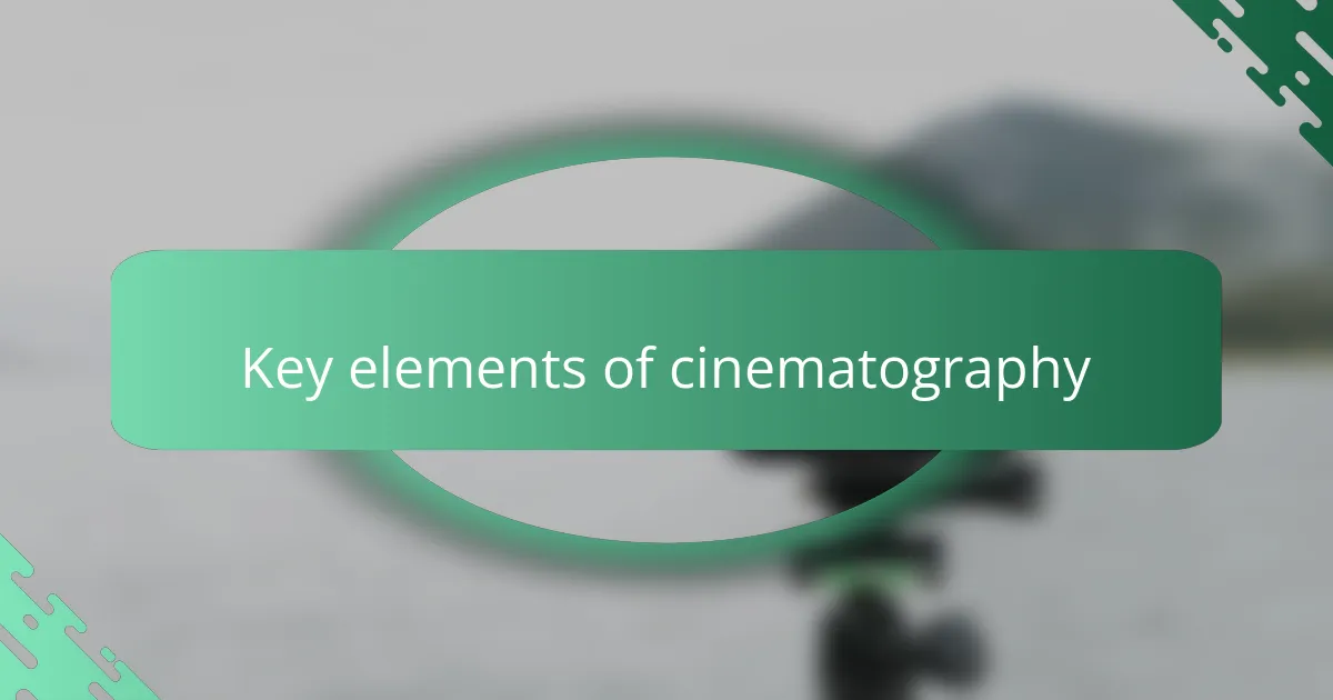 Key elements of cinematography