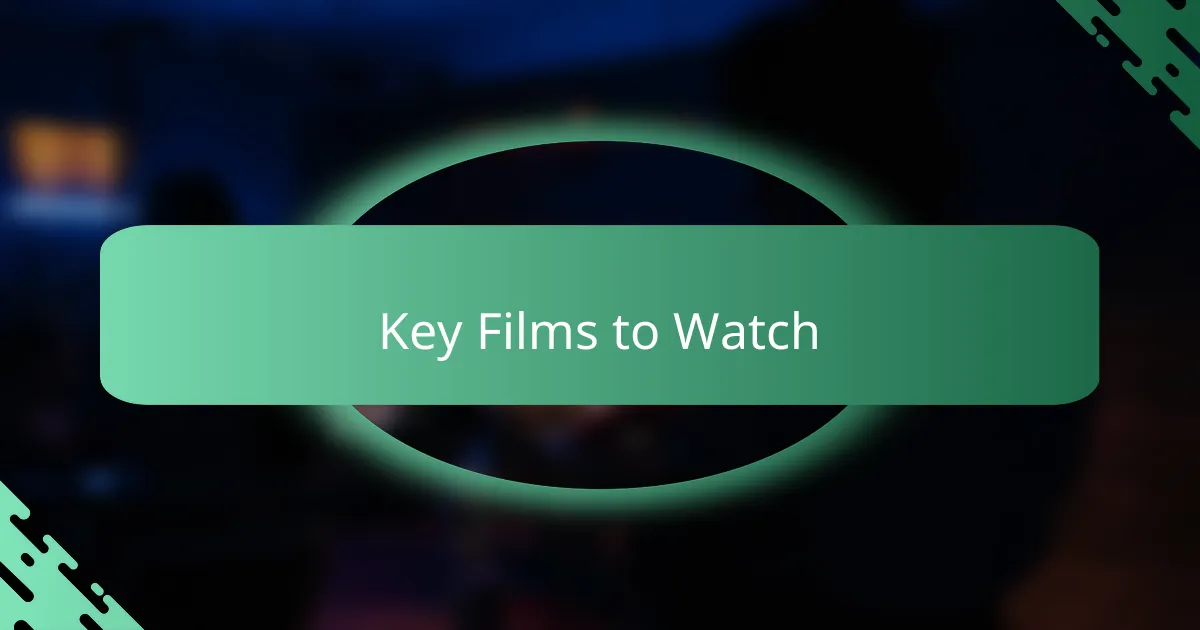 Key Films to Watch