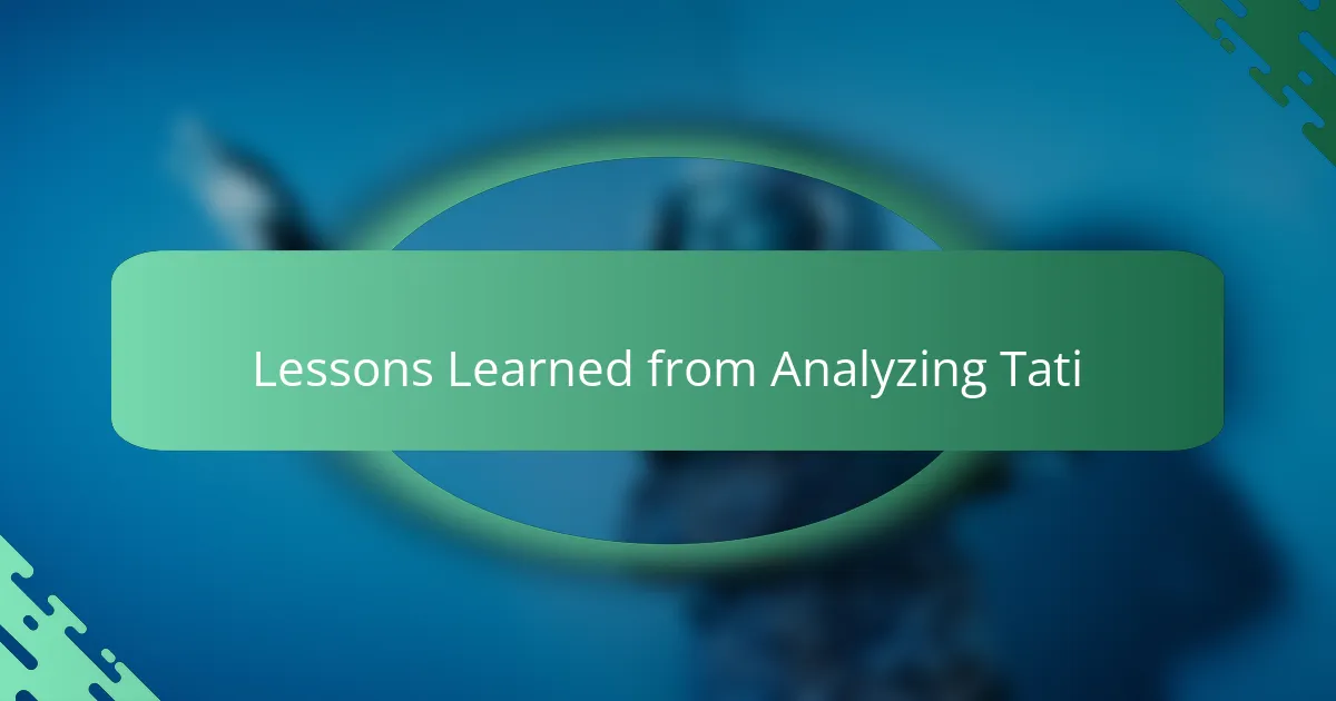 Lessons Learned from Analyzing Tati