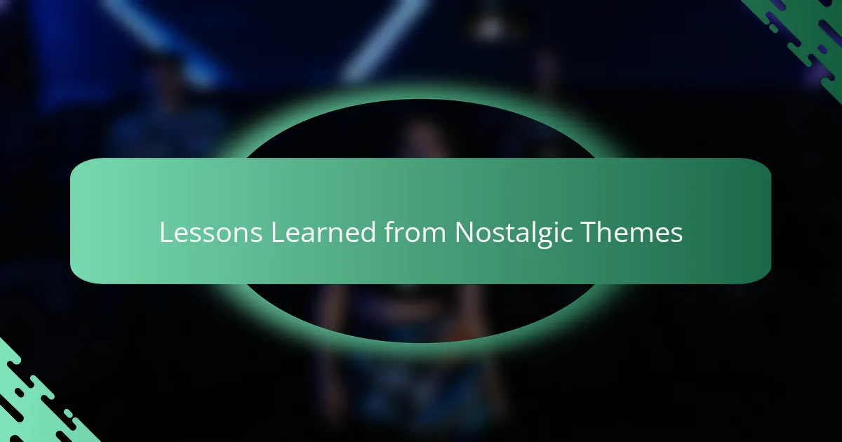 Lessons Learned from Nostalgic Themes