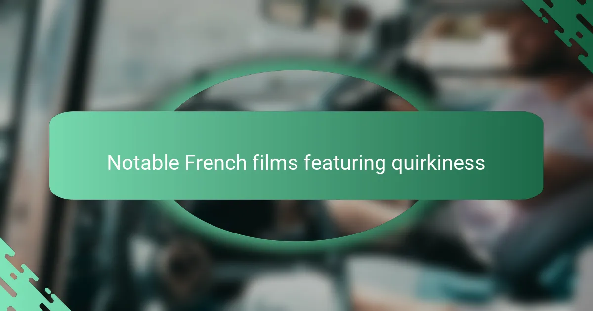 Notable French films featuring quirkiness