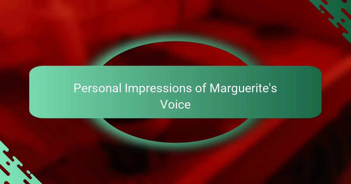 Personal Impressions of Marguerite's Voice
