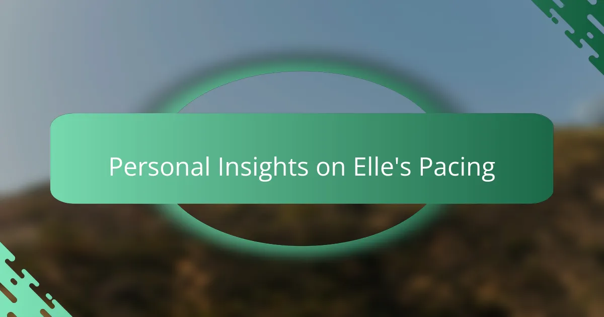 Personal Insights on Elle's Pacing