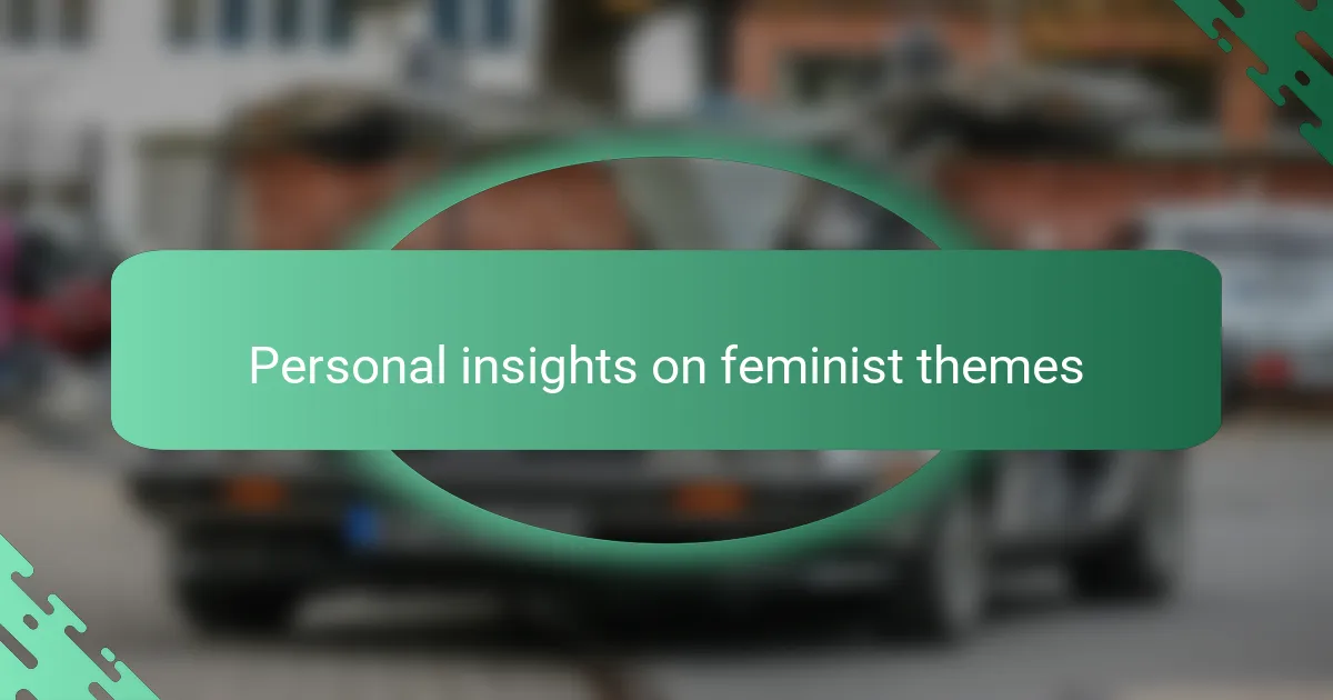 Personal insights on feminist themes