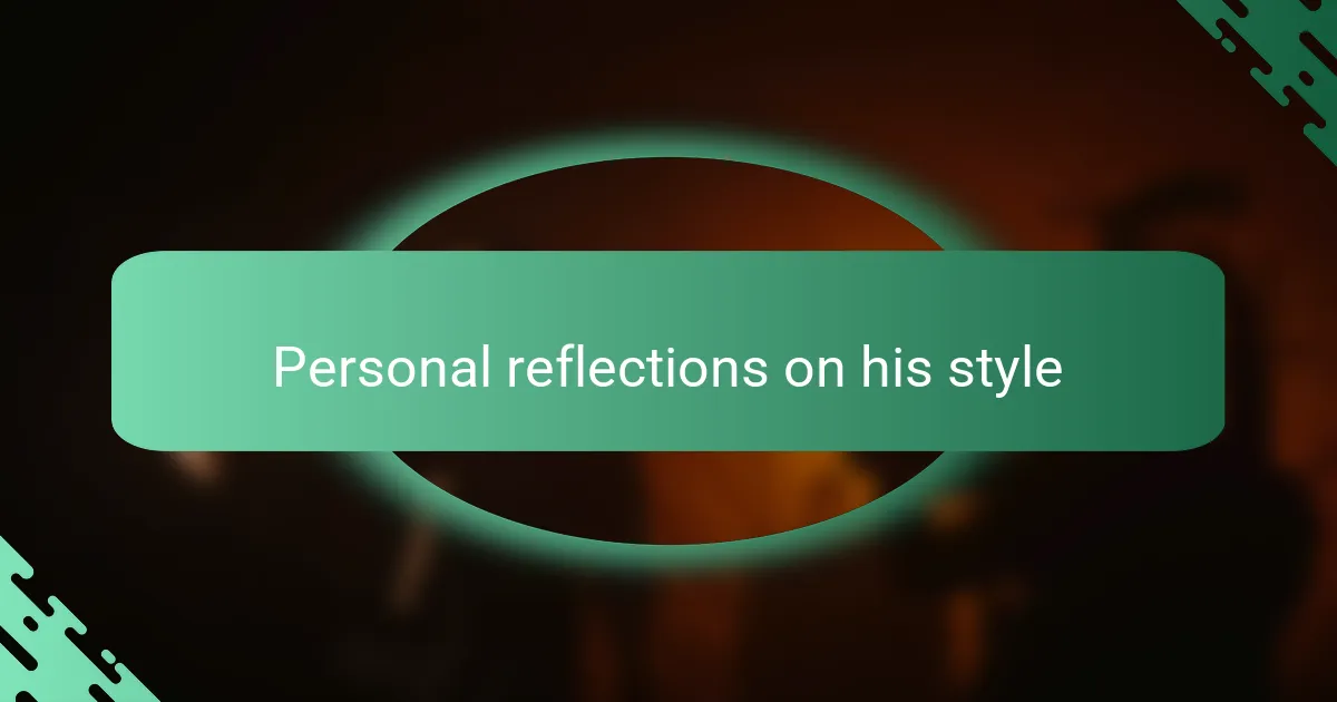 Personal reflections on his style