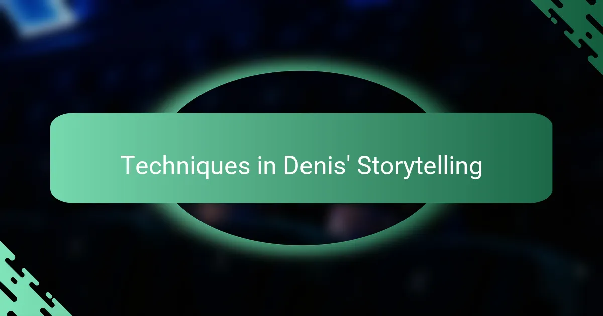 Techniques in Denis' Storytelling