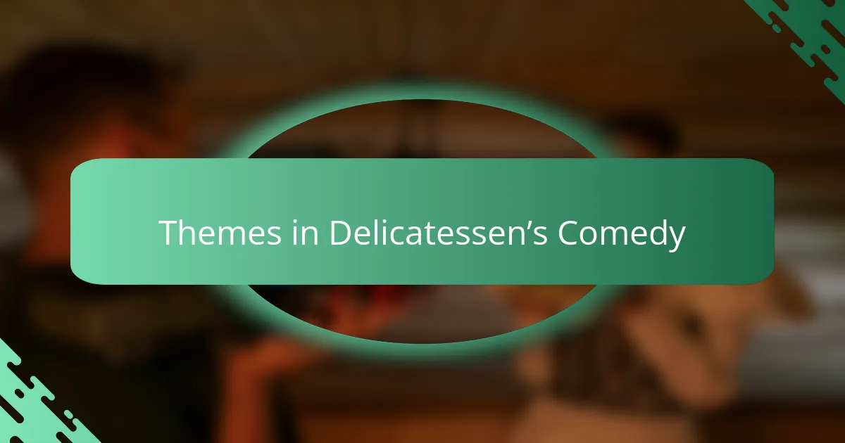 Themes in Delicatessen’s Comedy